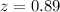 Mathematical equation: $z = 0.89$