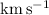 Mathematical equation: $\rm{km\,s^{-1}}$