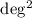 Mathematical equation: ${\rm deg^2}$