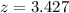 Mathematical equation: $z=3.427$