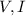 Mathematical equation: $V, I$