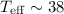 Mathematical equation: $T_{\rm eff}\sim 38$
