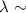Mathematical equation: $\lambda \sim$