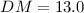 Mathematical equation: $DM = 13.0$