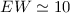 Mathematical equation: $EW\simeq10$