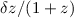 Mathematical equation: $\delta z/(1+z)$
