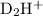 Mathematical equation: ${\rm D}_{2}{\rm H}^{+}$