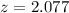 Mathematical equation: $z = 2.077$