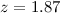 Mathematical equation: $z=1.87$