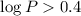 Mathematical equation: $\log P > 0.4$