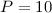 Mathematical equation: $P=10\;$