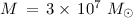 Mathematical equation: $M\,=\,3\times\,10^{7}~M_{\odot}$