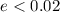 Mathematical equation: $e < 0.02$
