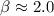 $\beta\approx 2.0$