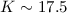 $K \sim 17.5$