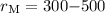 Mathematical equation: $r_{\rm M}=300{-}500$