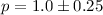 $p =1.0\pm0.25$