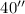 $40''$