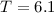 $T=6.1$