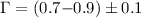 $\Gamma=(0.7{-}0.9)\pm0.1$