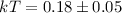 $kT=0.18\pm0.05$