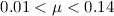 $0.01<\mu<0.14$
