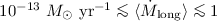 Mathematical equation: $10^{-13}~{M}_{\odot}~{\rm yr}^{-1} \la \langle \dot{M}_{{\rm long}} \rangle \la 1$