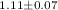 $^{1.11\pm 0.07}$
