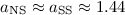$a_{\rm NS}\approx a_{\rm SS} \approx 1.44$