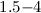 $1.5{-}4$