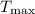 $T_{\mathrm{max}}$