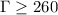 $\Gamma\ge260$