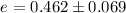 $e = 0.462\pm 0.069$