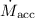 $\dot M_{{\rm acc}}$