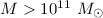 $M>10^{11}~{M_\odot}$
