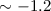 $\sim -1.2$
