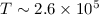 $T\sim 2.6\times 10^5$