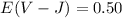 $E(V - J) = 0.50$