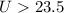 $U > 23.5$