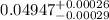$0.04947^{+0.00026}_{-0.00029}$
