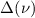 $\Delta(\nu)$