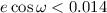 $e\cos\omega< 0.014$