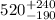 $520^{\rm +240}_{-190}$
