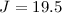 $J=19.5$