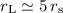 $r_{\rm L} \simeq 5\, r_{\rm s}$