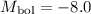 $M_{\rm bol}= -8.0$