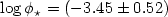 $\log \phi_\star = (-3.45\pm 0.52)$