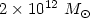 $2 \times 10^{\mathrm{12}}~M_\odot$