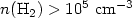 Mathematical equation: $n(\rm H_2)>10^5~cm^{-3}$