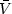 $\bar{V}$